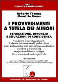 I provvedimenti a tutela dei minori. Separazione, divorzio e situazioni di convivenza - Roberto Thomas, Maurizio Bruno - Libro Giuffrè 2005, Cosa & come. Diritto e pratica profess. | Libraccio.it