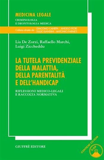 La tutela previdenziale della malattia, della parentalità e dell'handicap. Riflessioni medico-legali e raccolta normativa. Con CD-ROM - Lia De Zorzi, Raffaello Marchi, Luigi Ziccheddu - Libro Giuffrè 2005, Medicina leg. criminologia deontol. med. | Libraccio.it