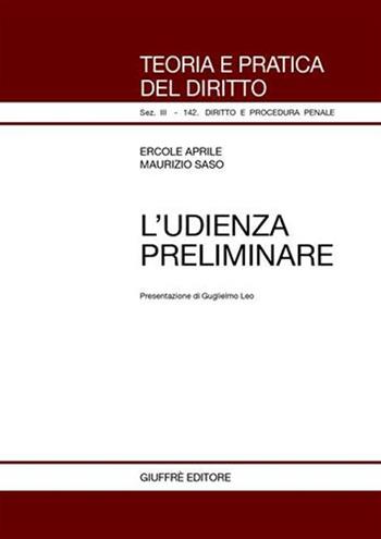 L' udienza preliminare - Ercole Aprile, Maurizio Saso - Libro Giuffrè 2005, Teoria pratica dir. III: dir. proc. pen. | Libraccio.it
