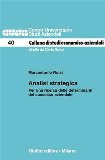 Analisi strategica. Per una ricerca delle determinanti del successo aziendale - Marcantonio Ruisi - Libro Giuffrè 2005, Centro universitario studi aziendali | Libraccio.it