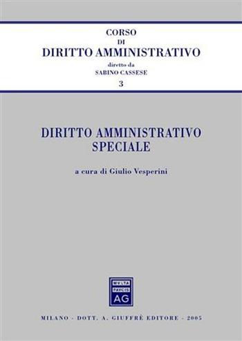 Diritto amministrativo speciale  - Libro Giuffrè 2005, Corso di diritto amministrativo | Libraccio.it