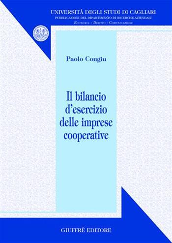 Il bilancio d'esercizio delle imprese cooperative - Paolo Congiu - Libro Giuffrè 2005, Univ. Cagliari-Dip. ricerche aziendali | Libraccio.it