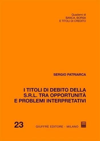 I titoli di debito della S.r.l. tra opportunità e problemi interpretativi - Sergio Patriarca - Libro Giuffrè 2005, Banca,borsa e titoli di credito. Quaderni | Libraccio.it