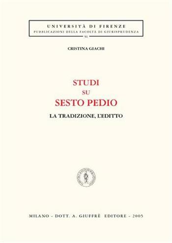 Studi su Sesto Pedio. La tradizione, l'editto - Cristina Giachi - Libro Giuffrè 2005, Univ. Firenze-Fac. giurisprudenza | Libraccio.it