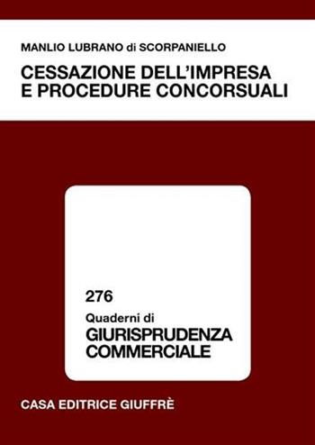 Cessazione dell'impresa e procedure concorsuali - Manlio Lubrano Di Scorpaniello - Libro Giuffrè 2005, Quaderni di giurisprudenza commerciale | Libraccio.it