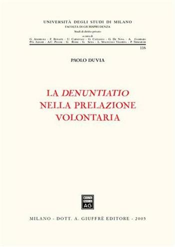 La denuntiatio nella prelazione volontaria - Paolo Duvia - Libro Giuffrè 2005, Università degli studi di Milano. Facoltà di giurisprudenza. Studi di diritto privato | Libraccio.it
