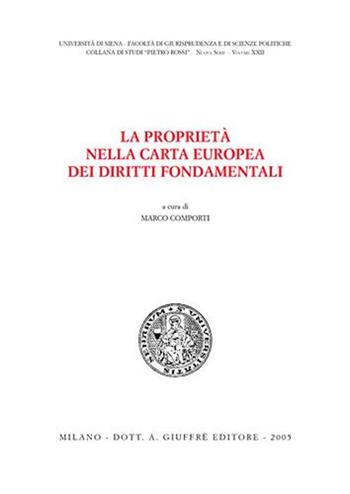 La proprietà nella Carta europea dei diritti fondamentali. Atti del Convegno di studi (Siena, 18-19 ottobre 2002)  - Libro Giuffrè 2005, Univ. Siena-Fac. di giurisprudenza. NS | Libraccio.it