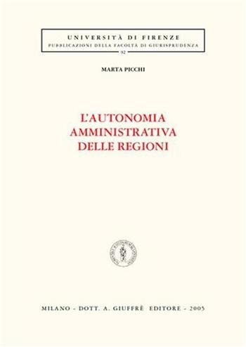L' autonomia amministrativa delle regioni - Marta Picchi - Libro Giuffrè 2005, Univ. Firenze-Fac. giurisprudenza | Libraccio.it