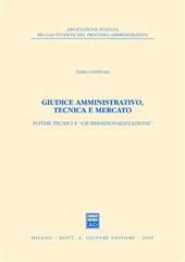 Giudice amministrativo, tecnica e mercato. Poteri tecnici e «giurisdizionalizzazione»