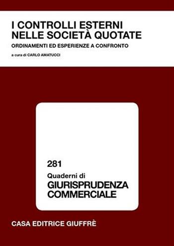 I controlli esterni nelle società quotate. Ordinamenti ed esperienze a confronto. Atti del Convegno (23 giugno 2003)  - Libro Giuffrè 2005, Quaderni di giurisprudenza commerciale | Libraccio.it
