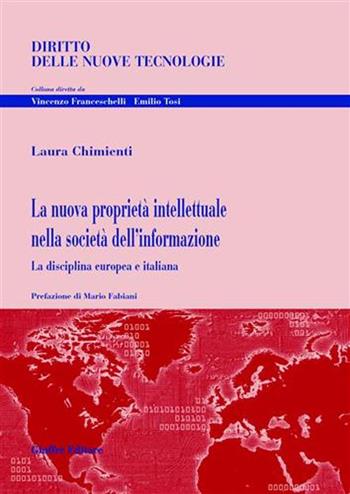 La nuova proprietà intellettuale nella società dell'informazione. La disciplina europea e italiana - Laura Chimienti - Libro Giuffrè 2005, Diritto delle nuove tecnologie | Libraccio.it