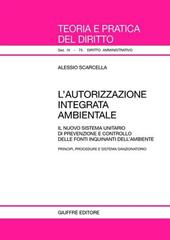 L' autorizzazione integrata ambientale. Il nuovo sistema unitario di prevenzione e controllo delle fonti inquinanti dell'ambiente