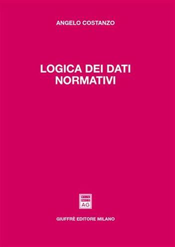 Logica dei dati normativi - Angelo Costanzo - Libro Giuffrè 2005 | Libraccio.it