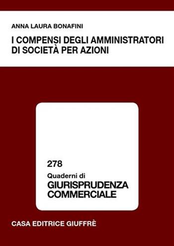 I compensi degli amministratori di società per azioni - Anna L. Bonafini - Libro Giuffrè 2005, Quaderni di giurisprudenza commerciale | Libraccio.it