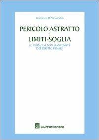 Pericolo astratto e limiti-soglia. Le promesse non mantenute del diritto penale - Francesco D'Alessandro - Libro Giuffrè 2012 | Libraccio.it