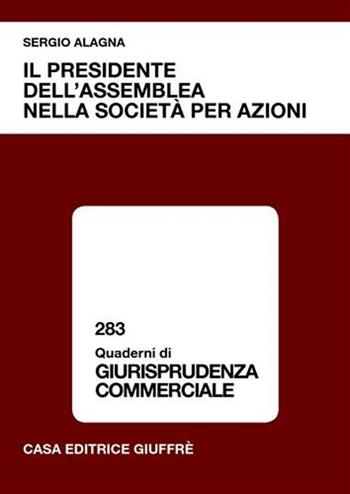 Il presidente dell'assemblea nella società per azioni - Sergio Alagna - Libro Giuffrè 2005, Quaderni di giurisprudenza commerciale | Libraccio.it