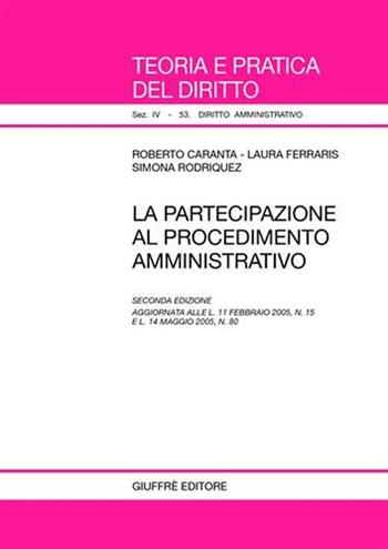 La partecipazione al procedimento amministrativo - Roberto Caranta, Laura Ferraris, Simona Rodriquez - Libro Giuffrè 2005, Teoria e pratica del diritto. IV | Libraccio.it