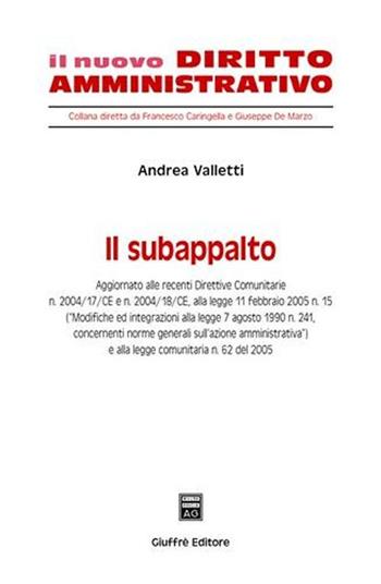 Il subappalto - Andrea Valletti - Libro Giuffrè 2005, Il nuovo diritto amministrativo | Libraccio.it