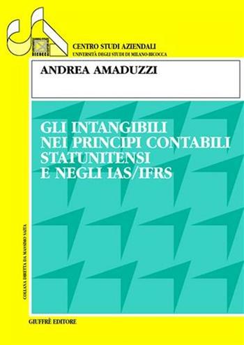 Gli intangibili nei principi contabili statunitensi e negli IAS/IFRS - Andrea Amaduzzi - Libro Giuffrè 2005, Univ. Milano-Centro studi aziendali | Libraccio.it