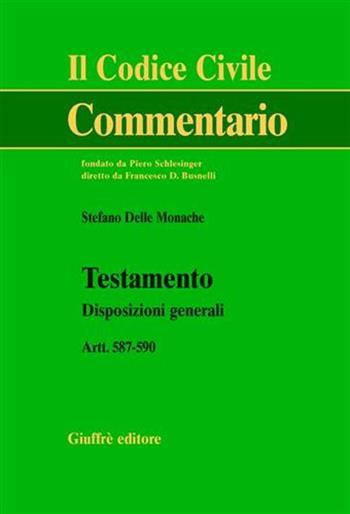 Testamento. Disposizioni generali. Artt. 587-590 - Stefano Delle Monache - Libro Giuffrè 2005, Il codice civile. Commentario | Libraccio.it