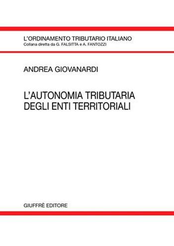 L' autonomia tributaria degli enti territoriali - Andrea Giovanardi - Libro Giuffrè 2005, L'ordinamento tributario italiano | Libraccio.it