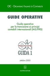 Guide operative. Guida operativa per la transizione ai principi contabili internazionali (IAS/IFRS) (2005). Vol. 1