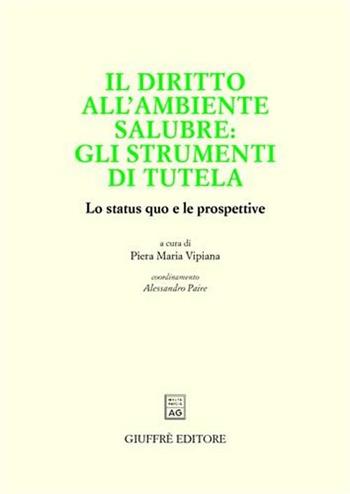 Il diritto all'ambiente salubre: gli strumenti di tutela. Lo status quo e le prospettive  - Libro Giuffrè 2005 | Libraccio.it