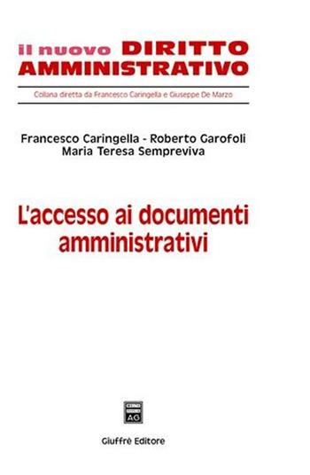L' accesso ai documenti amministrativi - Francesco Caringella, Roberto Garofoli, Maria Teresa Sempreviva - Libro Giuffrè 2007, Il nuovo diritto amministrativo | Libraccio.it