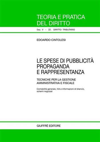 Le spese di pubblicità propaganda e rappresentanza. Tecniche per la gestione amministrativa e fiscale - Edoardo Cintolesi - Libro Giuffrè 2005, Teoria pratica dir. V: dir. tributario | Libraccio.it