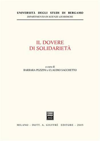 Il dovere di solidarietà. Giornate europee di diritto costituzionale tributario (Bergamo, 14-15 novembre 2003)  - Libro Giuffrè 2005, Univ. Bergamo-Dip. scienze giuridiche | Libraccio.it