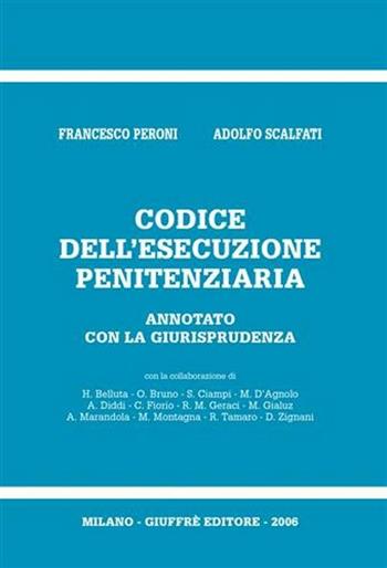 Codice dell'esecuzione penitenziaria. Annotato con la giurisprudenza - Francesco Peroni, Adolfo Scalfati - Libro Giuffrè 2006 | Libraccio.it
