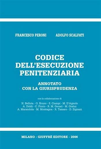 Codice dell'esecuzione penitenziaria. Annotato con la giurisprudenza - Francesco Peroni, Adolfo Scalfati - Libro Giuffrè 2006 | Libraccio.it