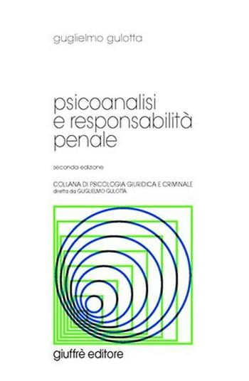 Psicoanalisi e responsabilità penale - Guglielmo Gulotta - Libro Giuffrè 2005, Psicologia giuridica e criminale | Libraccio.it