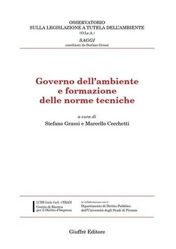 Governo dell'ambiente e formazione delle norme tecniche  - Libro Giuffrè 2006, Osserv. legislaz. tutela ambiente. Saggi | Libraccio.it