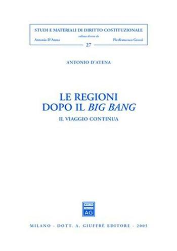 Le regioni dopo il big bang. Il viaggio continua - Antonio D'Atena - Libro Giuffrè 2005, Studi e materiali diritto costituzionale | Libraccio.it