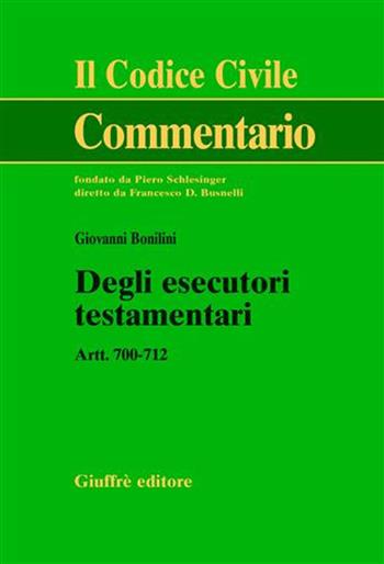 Degli esecutori testamentari. Artt. 700-712 - Giovanni Bonilini - Libro Giuffrè 2005, Il codice civile. Commentario | Libraccio.it