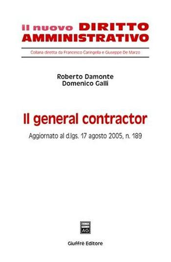 Il general contractor - Roberto Damonte, Domenico Galli - Libro Giuffrè 2005, Il nuovo diritto amministrativo | Libraccio.it