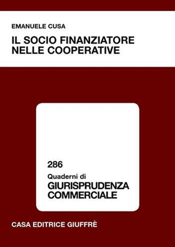 Il socio finanziatore nelle cooperative - Emanuele Cusa - Libro Giuffrè 2006, Quaderni di giurisprudenza commerciale | Libraccio.it