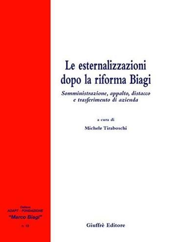 Le esternalizzazioni dopo la riforma Biagi. Somministrazione, appalto, distacco e trasferimento di azienda  - Libro Giuffrè 2006, Adapt Fondazione "Marco Biagi" | Libraccio.it