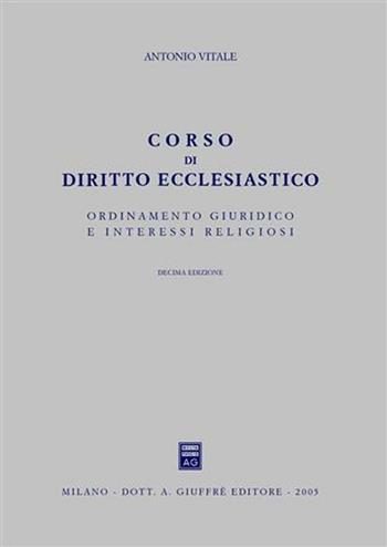 Corso di diritto ecclesiastico. Ordinamento giuridico e interessi religiosi - Antonio Vitale - Libro Giuffrè 2005 | Libraccio.it