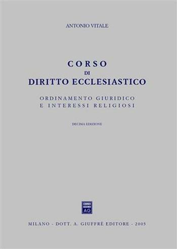 Corso di diritto ecclesiastico. Ordinamento giuridico e interessi religiosi - Antonio Vitale - Libro Giuffrè 2005 | Libraccio.it