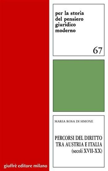 Percorsi del diritto tra Austria e Italia (secoli XVII-XX) - Maria Rosa Di Simone - Libro Giuffrè 2006, Per la storia pensiero giuridico moderno | Libraccio.it