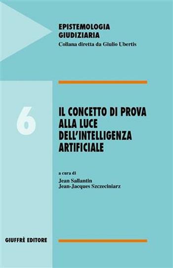 Il concetto di prova alla luce dell'intelligenza artificiale  - Libro Giuffrè 2005, Epistemologia giudiziaria | Libraccio.it