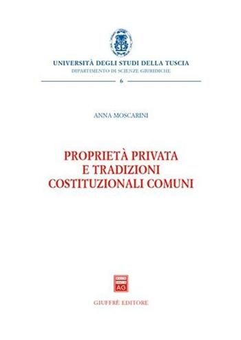 Proprietà privata e tradizioni costituzionali comuni - Anna Moscarini - Libro Giuffrè 2006, Univ. Tuscia-Dip. scienze giuridiche. NS | Libraccio.it