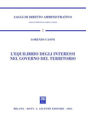 L' equilibrio degli interessi nel governo del territorio - Lorenzo Casini - Libro Giuffrè 2005, Saggi di diritto amministrativo | Libraccio.it
