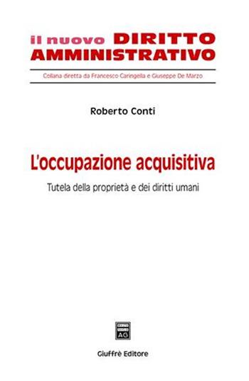 L' occupazione acquisitiva. Tutela della proprietà e dei diritti umani - Roberto Conti - Libro Giuffrè 2006, Il nuovo diritto | Libraccio.it