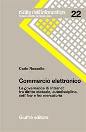 Commercio elettronico. La governance di Internet tra diritto statuale, autodisciplina, soft law e lex mercatoria