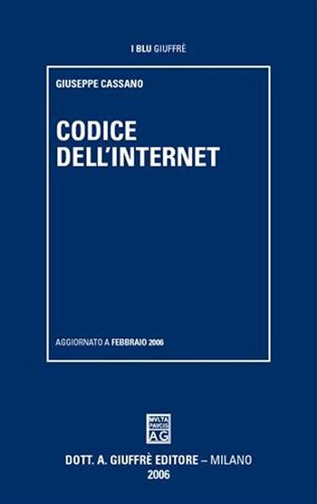 Codice dell'Internet - Giuseppe Cassano - Libro Giuffrè 2006, I blu Giuffrè | Libraccio.it