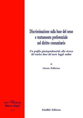 Discriminazione sulla base del sesso e trattamento preferenziale nel diritto comunitario - Oreste Pollicino - Libro Giuffrè 2005, Adapt Fondazione "Marco Biagi" | Libraccio.it