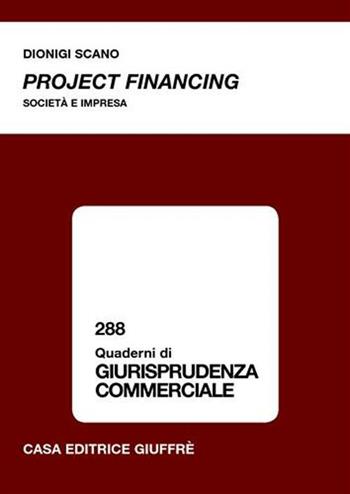 Project financing. Società e impresa - Dionigi Scano - Libro Giuffrè 2006, Quaderni di giurisprudenza commerciale | Libraccio.it
